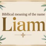 The Biblical Meaning of the Name LIAM